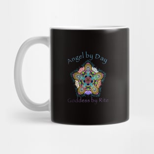 Angel by Day Goddess by Rite Mug